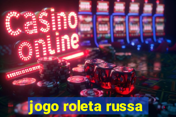 jogo roleta russa